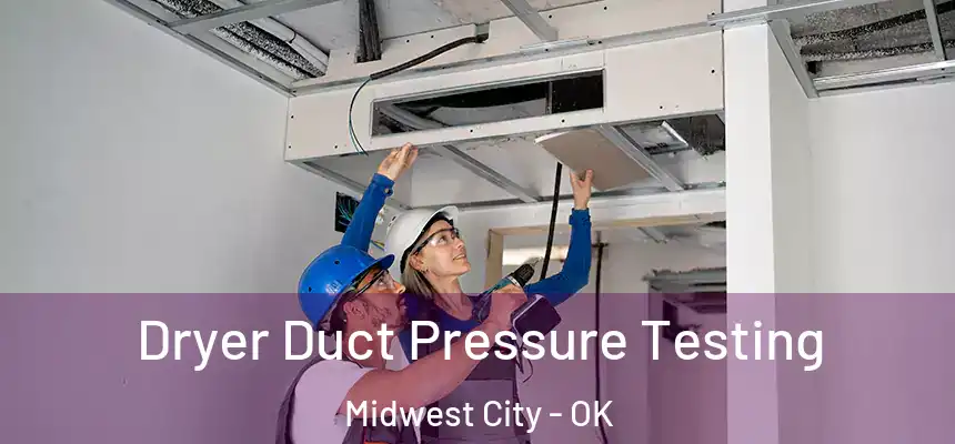  Dryer Duct Pressure Testing Midwest City - OK