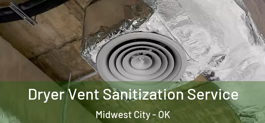  Dryer Vent Sanitization Service Midwest City - OK