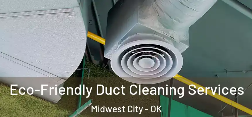  Eco-Friendly Duct Cleaning Services Midwest City - OK