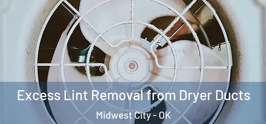  Excess Lint Removal from Dryer Ducts Midwest City - OK