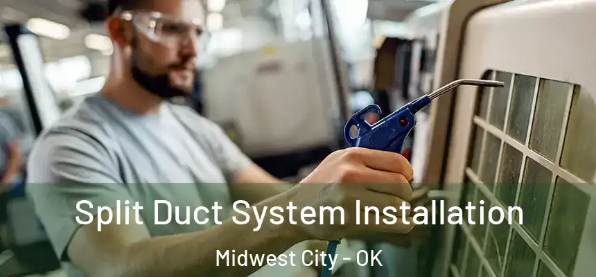  Split Duct System Installation Midwest City - OK